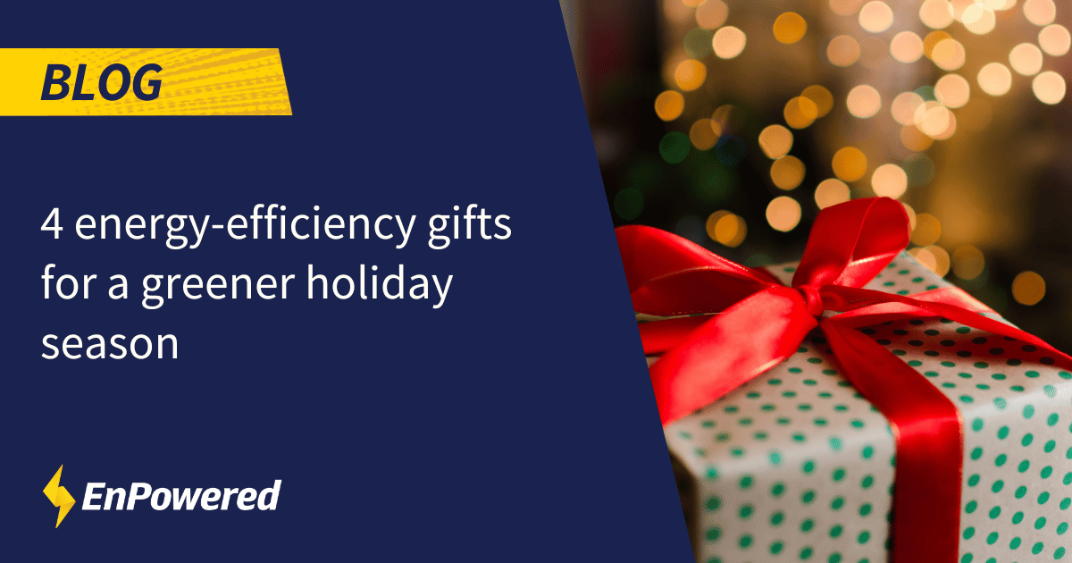 4 energyefficiency gifts for a greener holiday season EnPowered
