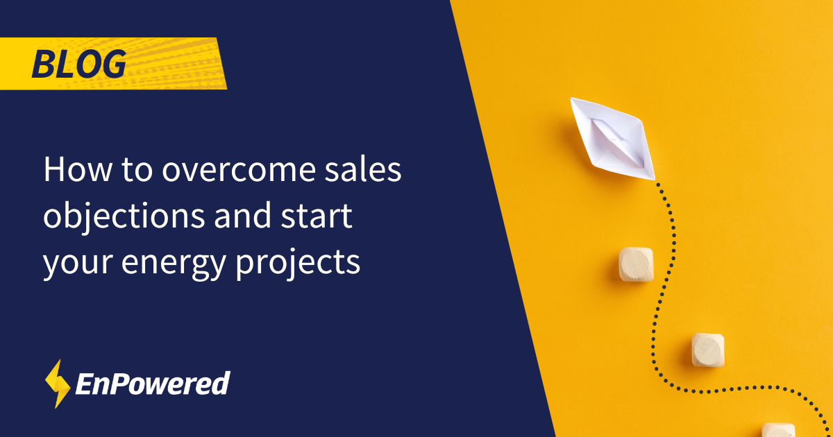 How to sales objections and start your energy projects EnPowered